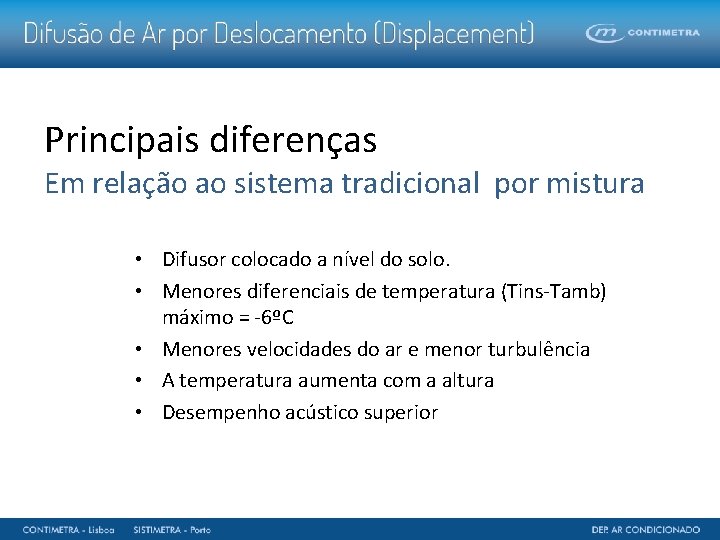 Principais diferenças Em relação ao sistema tradicional por mistura • Difusor colocado a nível