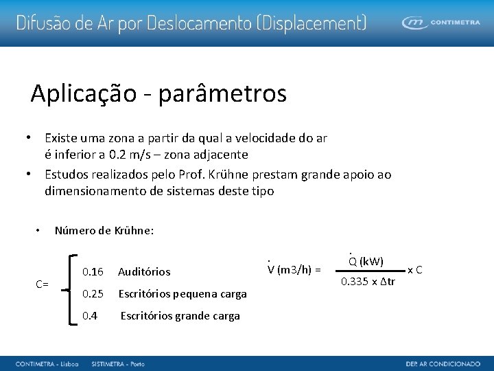 Aplicação - parâmetros • Existe uma zona a partir da qual a velocidade do