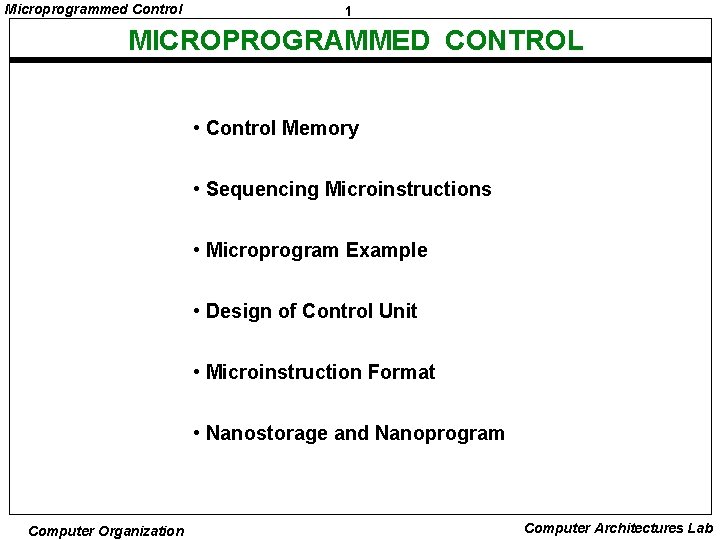 Microprogrammed Control 1 MICROPROGRAMMED CONTROL • Control Memory • Sequencing Microinstructions • Microprogram Example
