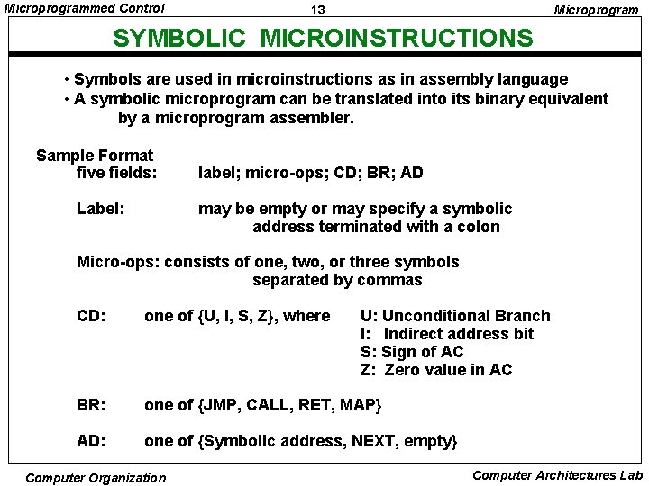 Microprogrammed Control 13 Microprogram SYMBOLIC MICROINSTRUCTIONS • Symbols are used in microinstructions as in