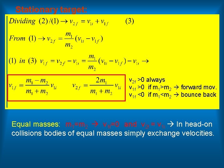 Stationary target: v 2 f >0 always v 1 f >0 if m 1>m