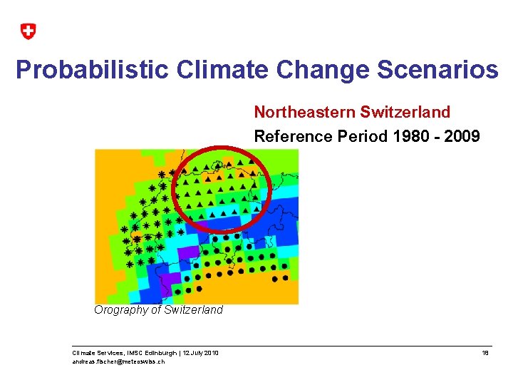 Probabilistic Climate Change Scenarios Northeastern Switzerland Reference Period 1980 - 2009 Orography of Switzerland