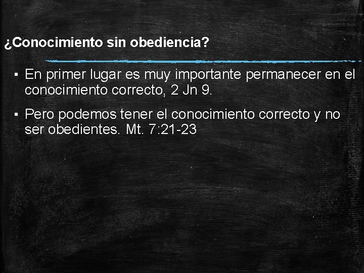 ¿Conocimiento sin obediencia? ▪ En primer lugar es muy importante permanecer en el conocimiento