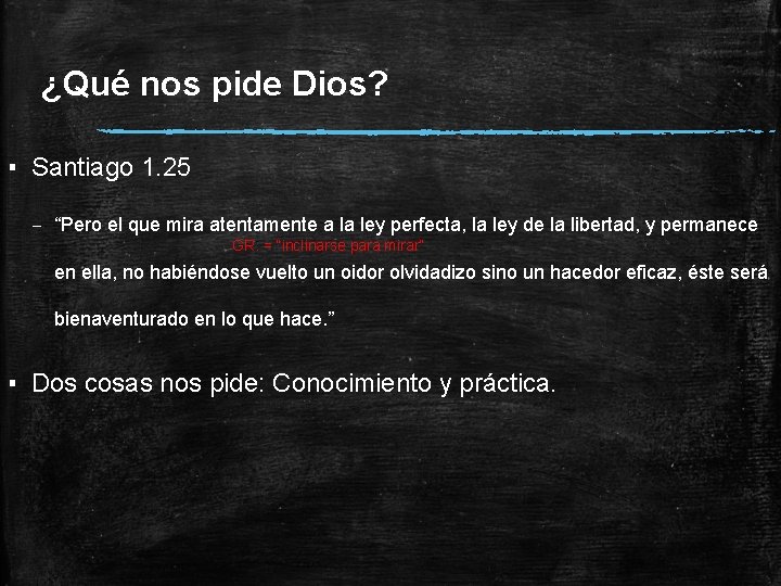 ¿Qué nos pide Dios? ▪ Santiago 1. 25 – “Pero el que mira atentamente