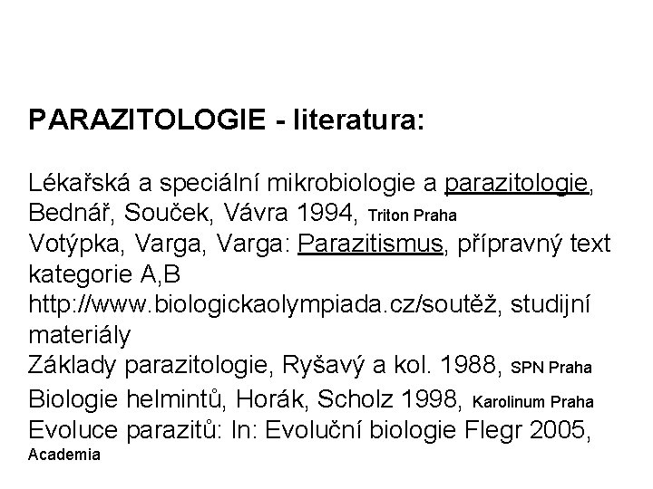 PARAZITOLOGIE - literatura: Lékařská a speciální mikrobiologie a parazitologie, Bednář, Souček, Vávra 1994, Triton