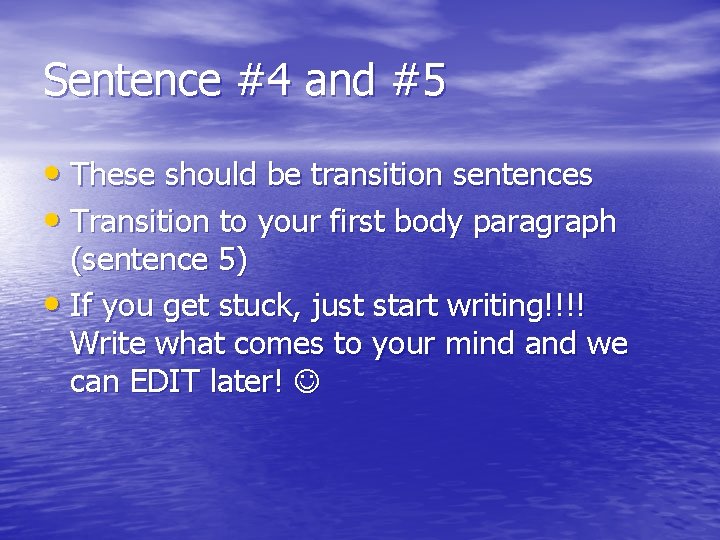 Sentence #4 and #5 • These should be transition sentences • Transition to your