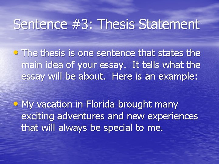 Sentence #3: Thesis Statement • The thesis is one sentence that states the main