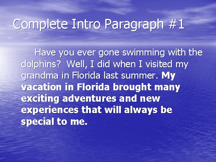 Complete Intro Paragraph #1 Have you ever gone swimming with the dolphins? Well, I