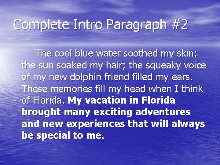 Complete Intro Paragraph #2 The cool blue water soothed my skin; the sun soaked