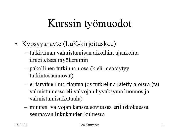 Kurssin työmuodot • Kypsyysnäyte (Lu. K-kirjoituskoe) – tutkielman valmistumisen aikoihin, ajankohta ilmoitetaan myöhemmin –