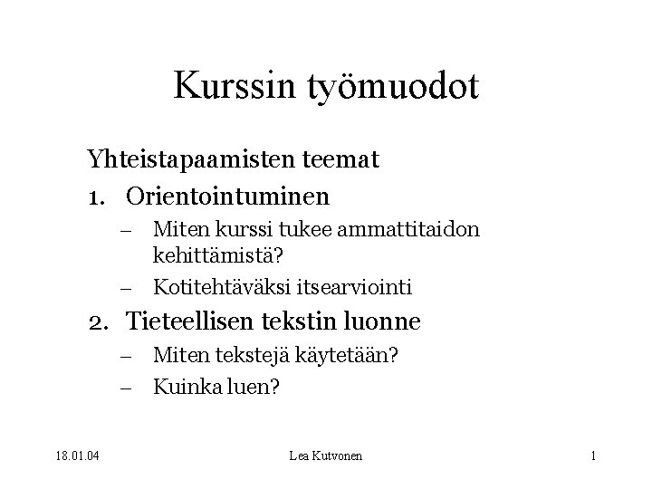 Kurssin työmuodot Yhteistapaamisten teemat 1. Orientointuminen – Miten kurssi tukee ammattitaidon kehittämistä? – Kotitehtäväksi