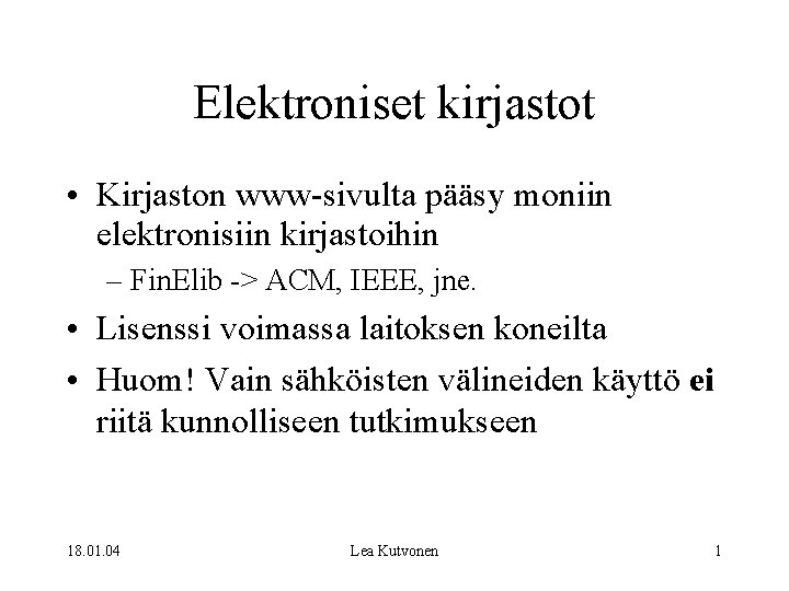 Elektroniset kirjastot • Kirjaston www-sivulta pääsy moniin elektronisiin kirjastoihin – Fin. Elib -> ACM,