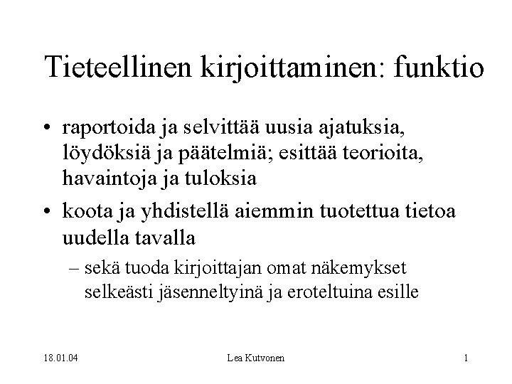 Tieteellinen kirjoittaminen: funktio • raportoida ja selvittää uusia ajatuksia, löydöksiä ja päätelmiä; esittää teorioita,