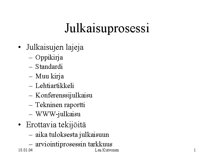 Julkaisuprosessi • Julkaisujen lajeja – – – – Oppikirja Standardi Muu kirja Lehtiartikkeli Konferenssijulkaisu