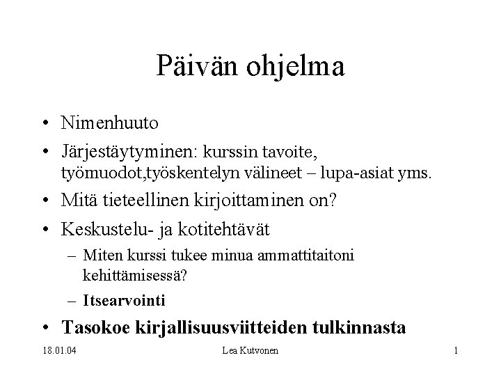 Päivän ohjelma • Nimenhuuto • Järjestäytyminen: kurssin tavoite, työmuodot, työskentelyn välineet – lupa-asiat yms.