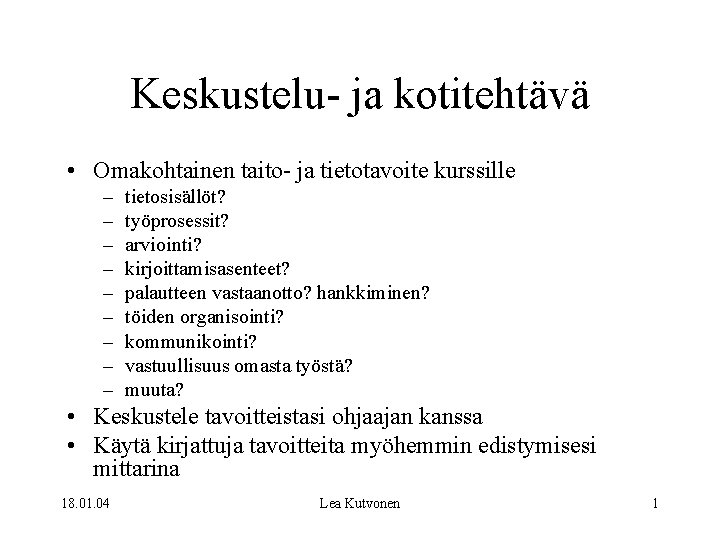 Keskustelu- ja kotitehtävä • Omakohtainen taito- ja tietotavoite kurssille – – – – –