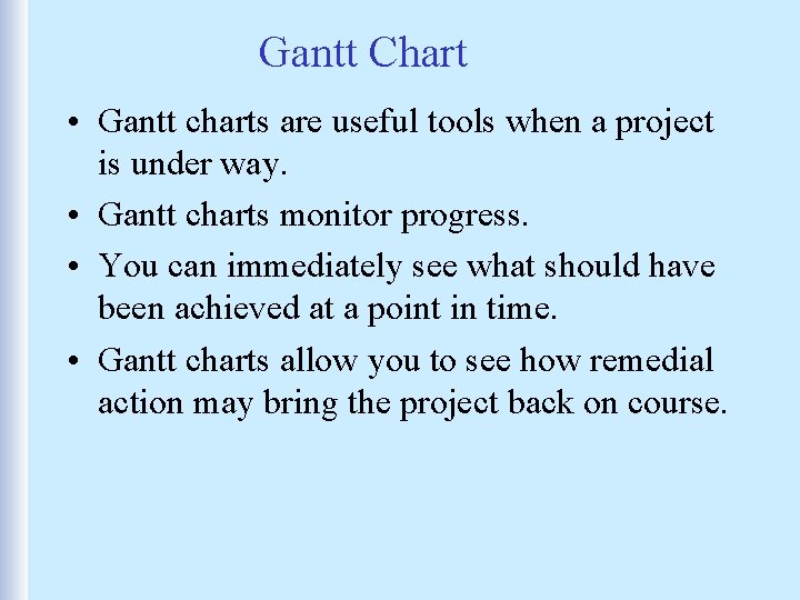 Gantt Chart • Gantt charts are useful tools when a project is under way.