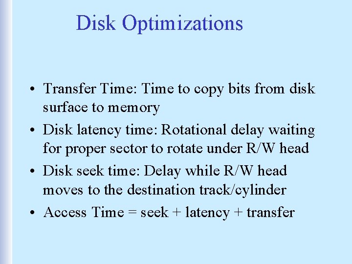 Disk Optimizations • Transfer Time: Time to copy bits from disk surface to memory