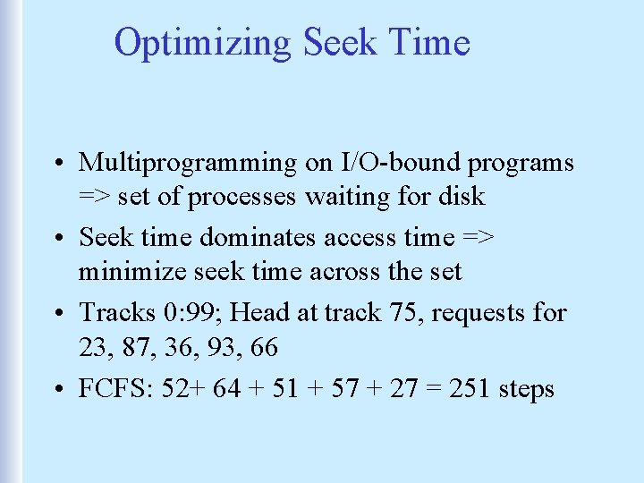 Optimizing Seek Time • Multiprogramming on I/O-bound programs => set of processes waiting for