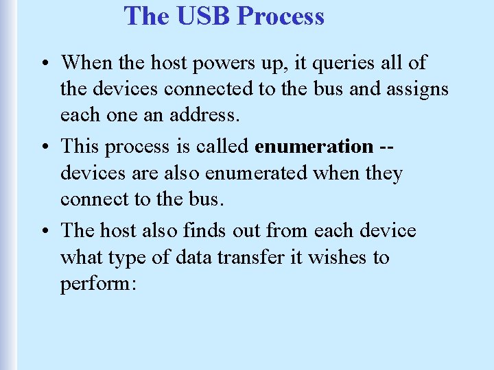 The USB Process • When the host powers up, it queries all of the