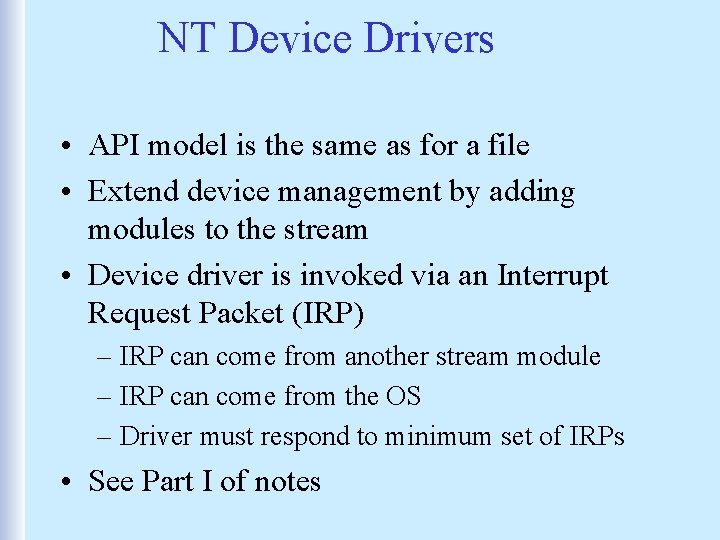NT Device Drivers • API model is the same as for a file •