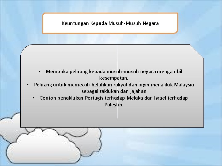 Keuntungan Kepada Musuh-Musuh Negara • Membuka peluang kepada musuh-musuh negara mengambil kesempatan. • Peluang