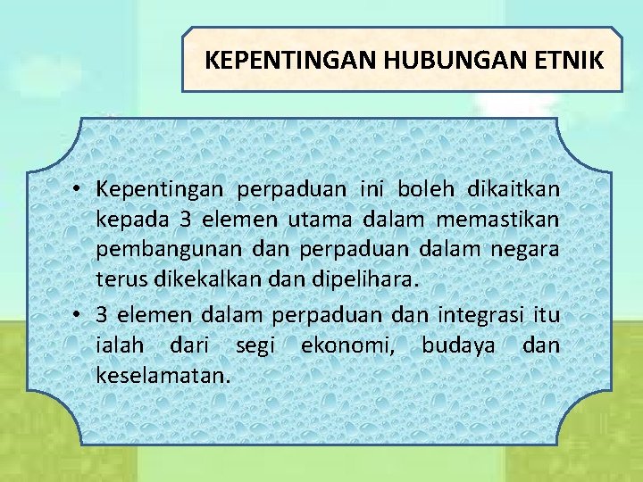 KEPENTINGAN HUBUNGAN ETNIK • Kepentingan perpaduan ini boleh dikaitkan kepada 3 elemen utama dalam