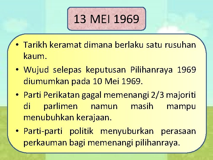 13 MEI 1969 • Tarikh keramat dimana berlaku satu rusuhan kaum. • Wujud selepas