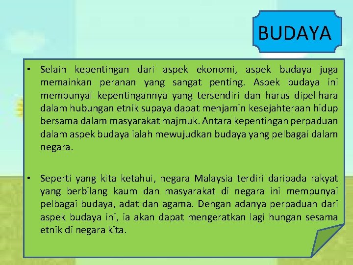 BUDAYA • Selain kepentingan dari aspek ekonomi, aspek budaya juga memainkan peranan yang sangat
