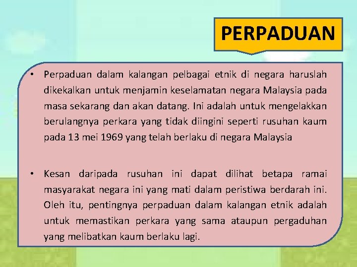 PERPADUAN • Perpaduan dalam kalangan pelbagai etnik di negara haruslah dikekalkan untuk menjamin keselamatan