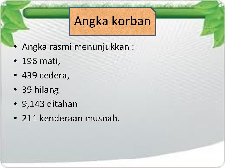 Angka korban • • • Angka rasmi menunjukkan : 196 mati, 439 cedera, 39
