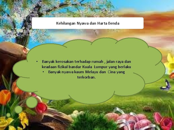 Kehilangan Nyawa dan Harta Benda • Banyak kerosakan terhadap rumah , jalan raya dan