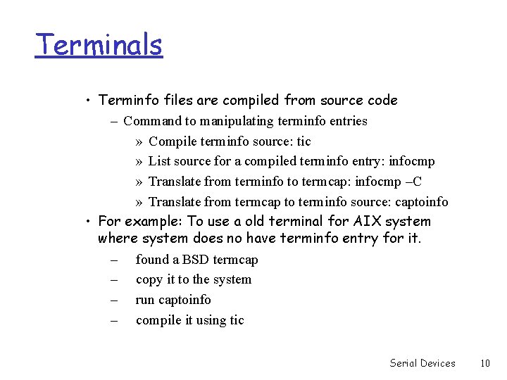 Terminals • Terminfo files are compiled from source code – Command to manipulating terminfo