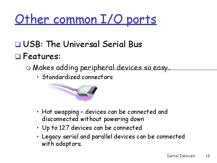 Other common I/O ports q USB: The Universal Serial Bus q Features: m Makes