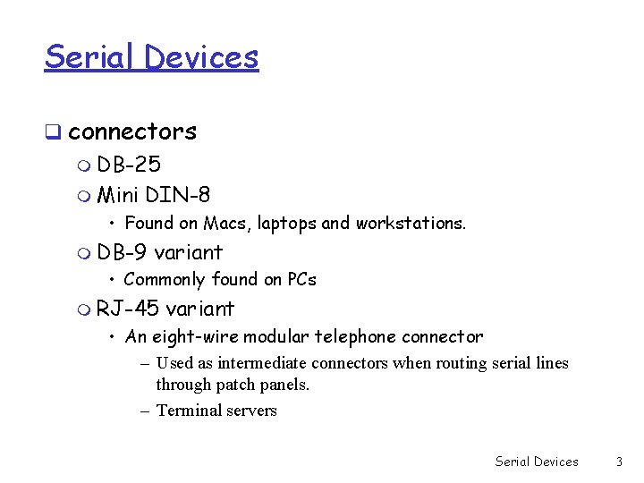 Serial Devices q connectors m DB-25 m Mini DIN-8 • Found on Macs, laptops