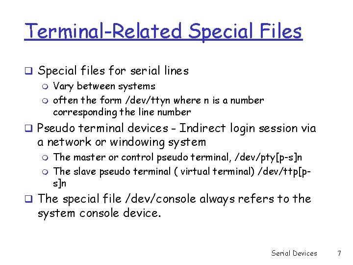 Terminal-Related Special Files q Special files for serial lines m Vary between systems m