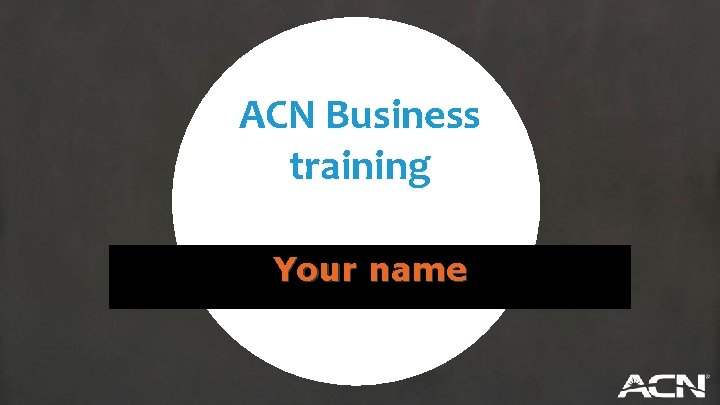 ACN Business training Your name 