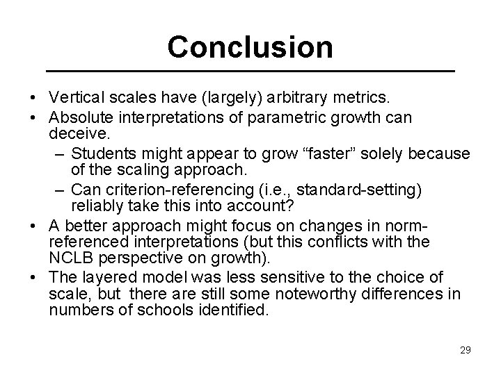 Conclusion • Vertical scales have (largely) arbitrary metrics. • Absolute interpretations of parametric growth