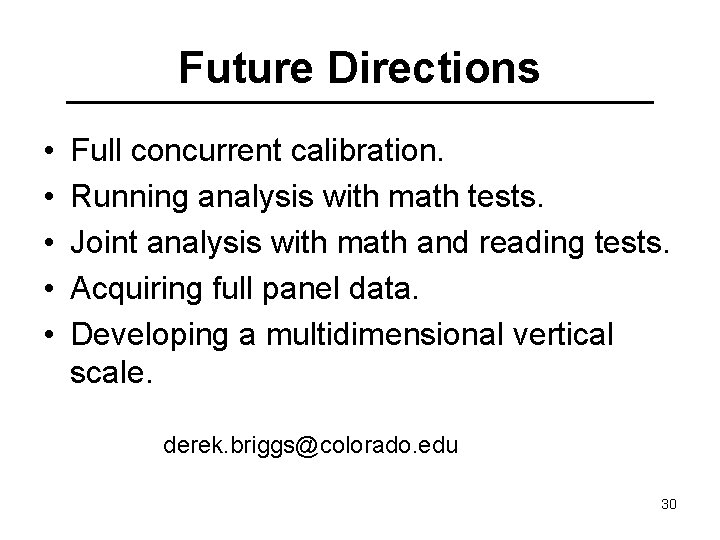 Future Directions • • • Full concurrent calibration. Running analysis with math tests. Joint