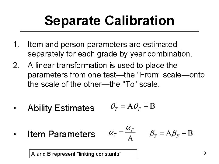 Separate Calibration 1. Item and person parameters are estimated separately for each grade by