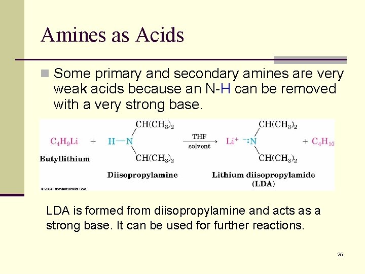 Amines as Acids n Some primary and secondary amines are very weak acids because