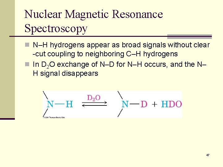 Nuclear Magnetic Resonance Spectroscopy n N–H hydrogens appear as broad signals without clear -cut