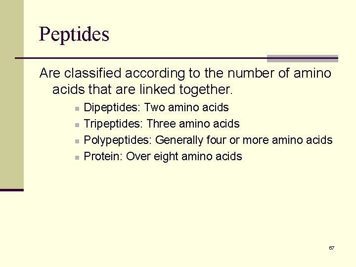 Peptides Are classified according to the number of amino acids that are linked together.