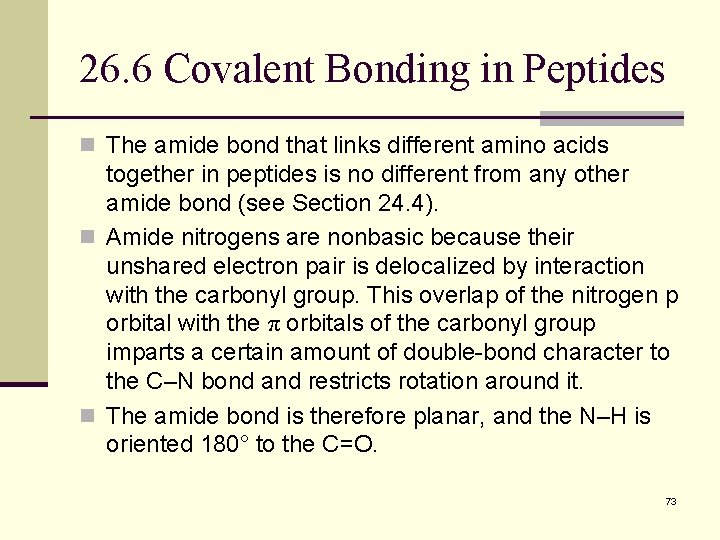 26. 6 Covalent Bonding in Peptides n The amide bond that links different amino