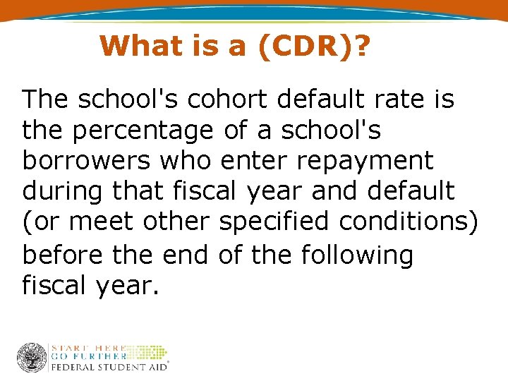 What is a (CDR)? The school's cohort default rate is the percentage of a
