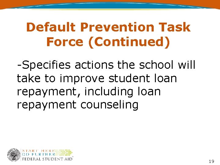 Default Prevention Task Force (Continued) -Specifies actions the school will take to improve student
