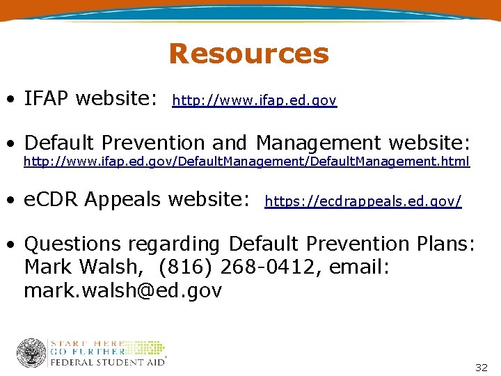 Resources • IFAP website: http: //www. ifap. ed. gov • Default Prevention and Management