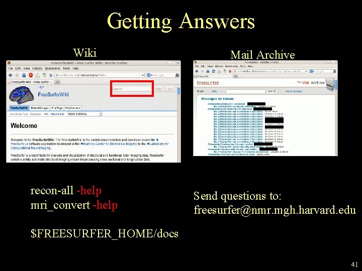 Getting Answers Wiki recon-all -help mri_convert -help Mail Archive Send questions to: freesurfer@nmr. mgh.