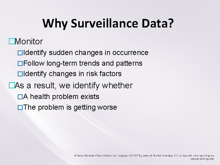 Why Surveillance Data? �Monitor �Identify sudden changes in occurrence �Follow long-term trends and patterns