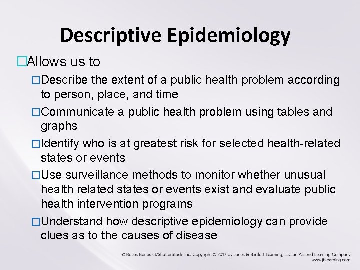 Descriptive Epidemiology �Allows us to �Describe the extent of a public health problem according